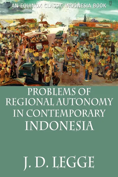 Обложка книги Problems of Regional Autonomy in Contemporary Indonesia, John D. Legge