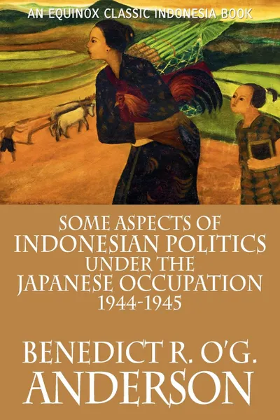 Обложка книги Some Aspects of Indonesian Politics Under the Japanese Occupation. 1944-1945, Benedict R. O'G. Anderson