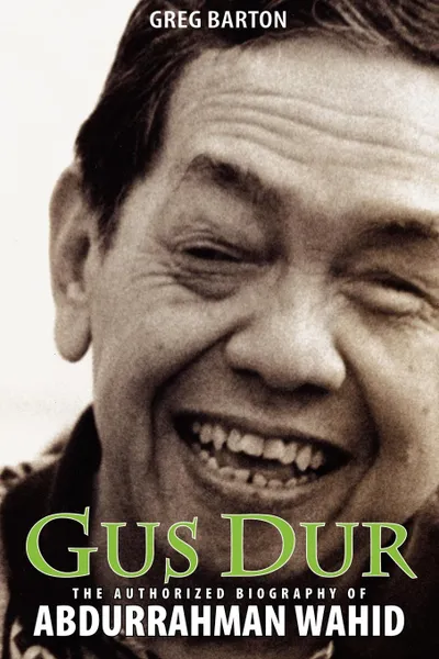 Обложка книги Gus Dur. The Authorized Biography of Abdurrahman Wahid, Greg Barton