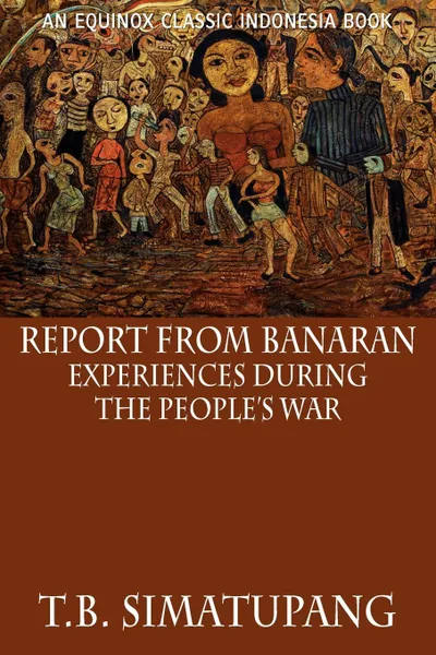 Обложка книги Report from Banaran. Experiences During the People's War, T.B. Simatupang, Benedict R.O'G. Anderson