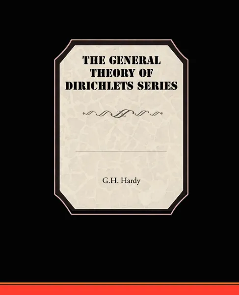 Обложка книги The General Theory Of Dirichlets Series, G.H. Hardy