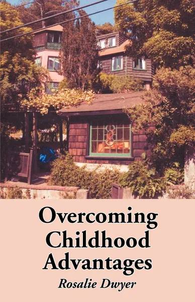 Обложка книги Overcoming Childhood Advantages, Rosalie Dwyer