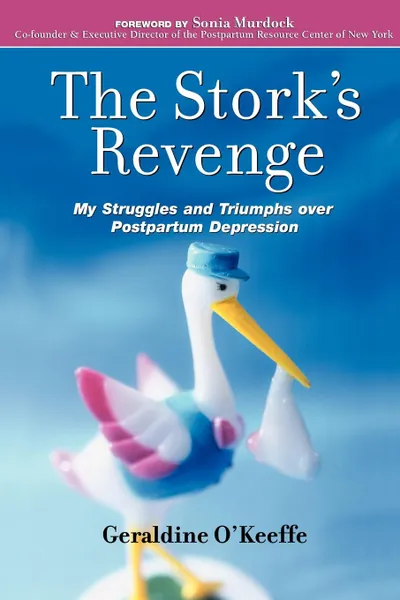 Обложка книги The Stork's Revenge. My Struggles and Triumphs Over Postpartum Depression, Geraldine O'Keeffe