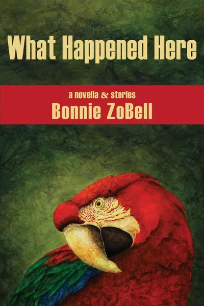 Обложка книги What Happened Here, Bonnie ZoBell