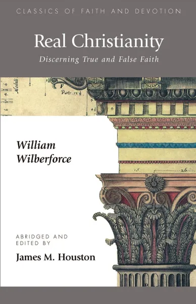 Обложка книги Real Christianity. Discerning True and False Faith, William Wilberforce