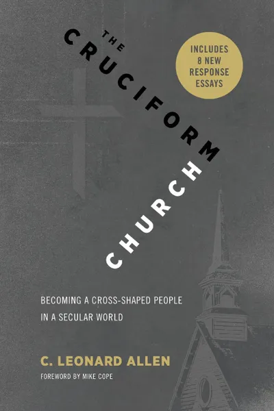 Обложка книги The Cruciform Church. Becoming a Cross Shaped People in a Secular World (with responses), C. Leonard Allen