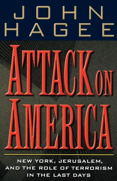 Обложка книги Attack on America. New York, Jerusalem, and the Role of Terrorism in the Last Days, John Hagee, Thomas Nelson Publishers