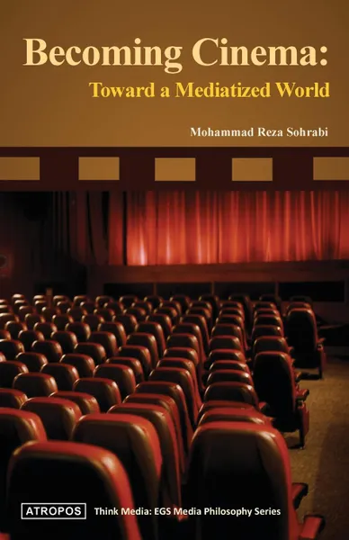 Обложка книги Becoming Cinema. Toward a Mediatized World, Mohammad Reza Sohrabi