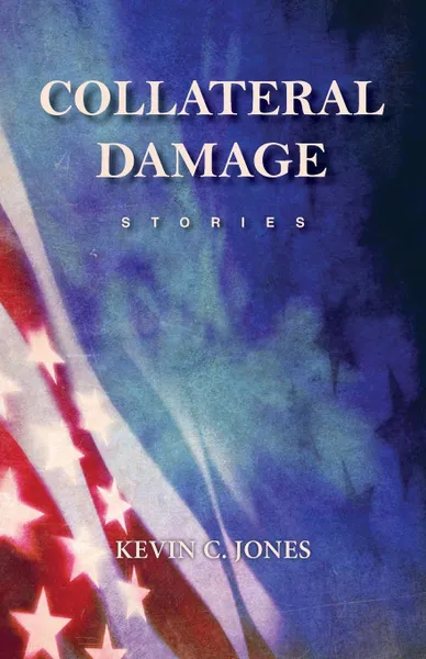 Обложка книги Collateral Damage. Stories, Kevin C. Jones