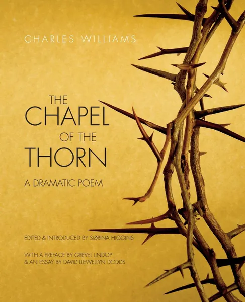 Обложка книги The Chapel of the Thorn. A Dramatic Poem, Charles Williams