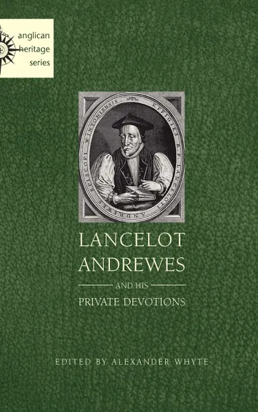 Обложка книги Lancelot Andrewes and His Private Devotions, Alexander Whyte