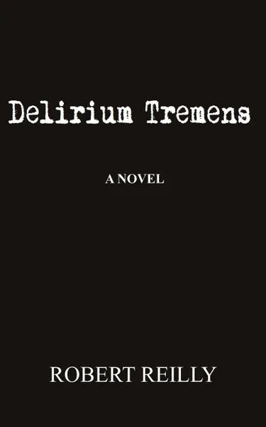 Обложка книги Delirium Tremens, Robert Jr. Reilly