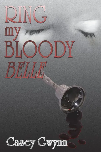 Обложка книги Ring My Bloody Belle, Casey Gwynn