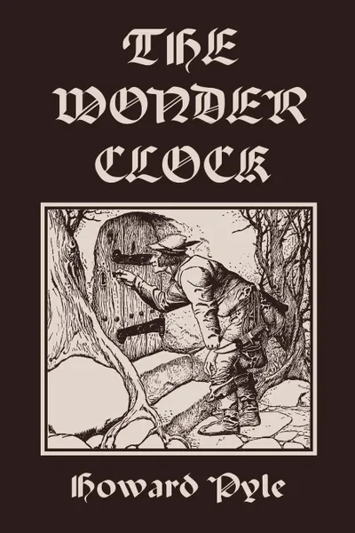 Обложка книги The Wonder Clock, Illustrated Edition (Yesterday's Classics), Howard Pyle