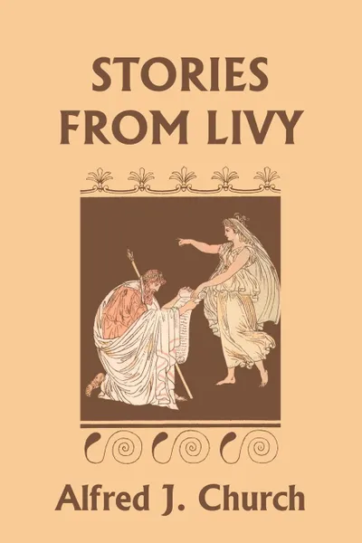 Обложка книги Stories from Livy (Yesterday's Classics), Alfred J. Church