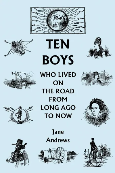 Обложка книги Ten Boys Who Lived on the Road from Long Ago to Now, Jane Andrews