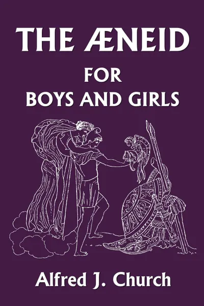 Обложка книги The Aeneid for Boys and Girls, Alfred J. Church