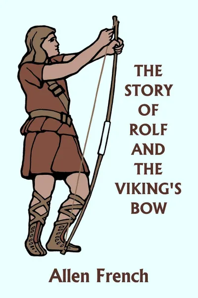 Обложка книги The Story of Rolf and the Viking's Bow (Yesterday's Classics), Allen French