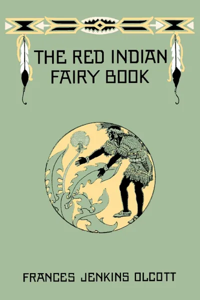 Обложка книги The Red Indian Fairy Book, Frances Jenkins Olcott