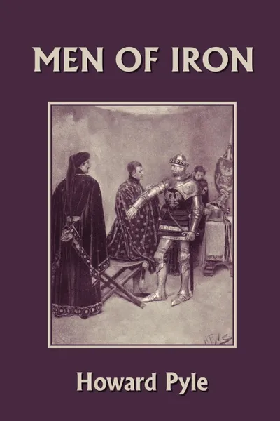 Обложка книги Men of Iron (Yesterday's Classics), Howard Pyle