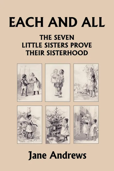 Обложка книги Each and All. The Seven Little Sisters Prove Their Sisterhood (Yesterday's Classics), Jane Andrews