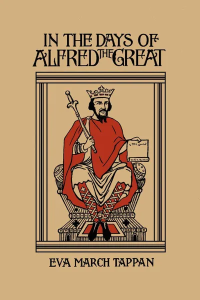 Обложка книги In the Days of Alfred the Great, Eva March Tappan