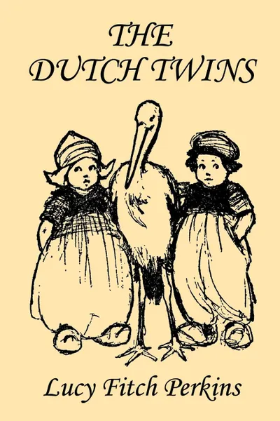 Обложка книги The Dutch Twins, Illustrated Edition (Yesterday's Classics), Lucy Fitch Perkins