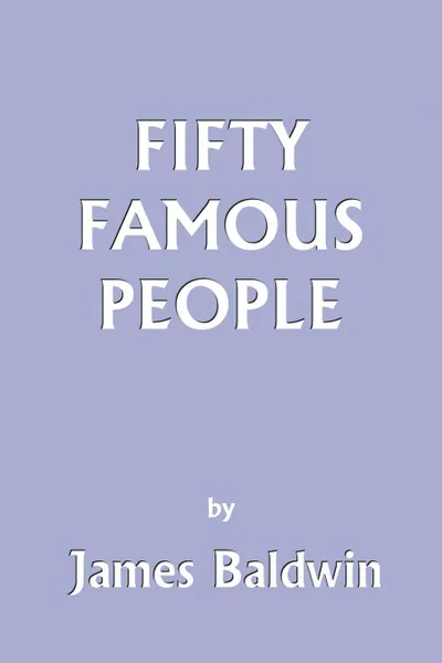 Обложка книги Fifty Famous People, James Baldwin