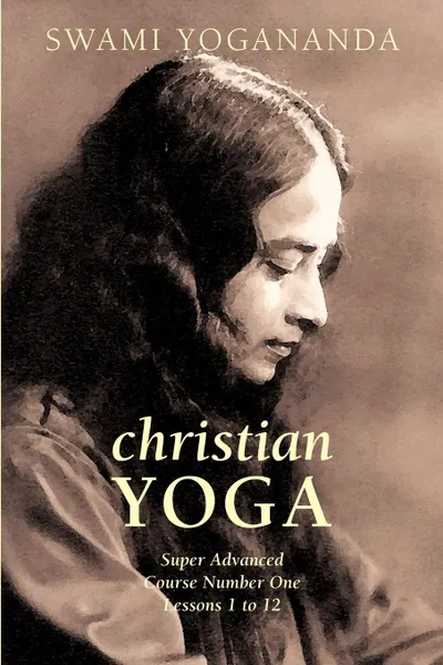 Обложка книги Super Advanced Course Number One Lessons 1 to 12 (Christian Yoga), Swami Yogananda