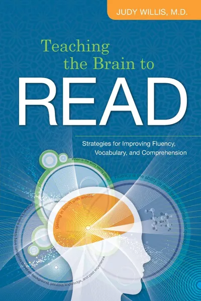 Обложка книги Teaching the Brain to Read. Strategies for Improving Fluency, Vocabulary, and Comprehension, Judy Willis