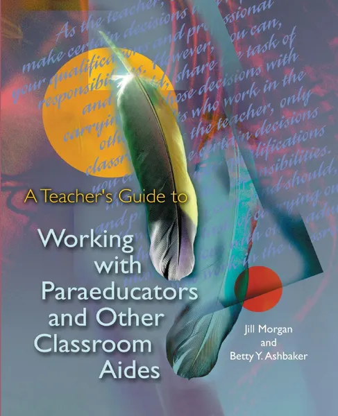 Обложка книги A Teacher's Guide to Working with Paraeducators and Other Classroom Aides, Jill Morgan, Betty Y. Ashbaker