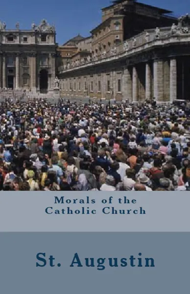 Обложка книги Morals of the Catholic Church, St. Augustine, Richard Stothert