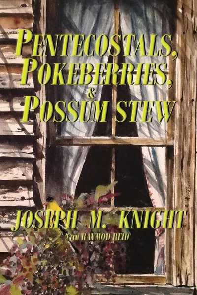 Обложка книги Pentecostals, Pokeberries and Possum Stew, Joseph M Knight