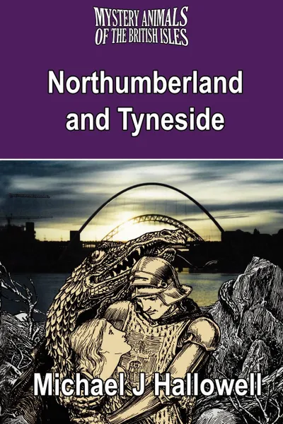 Обложка книги The Mystery Animals of the British Isles. Northumberland and Tyneside, Michael J. Hallowell