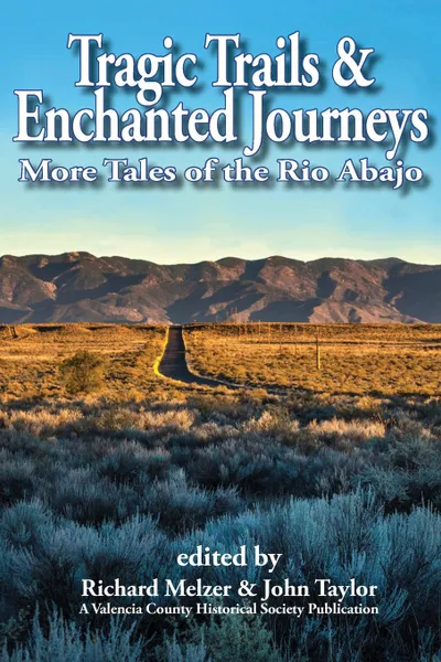 Обложка книги Tragic Trails & Enchanted Journeys. More Tales from the Rio Abajo, Richard Melzer, John Taylor