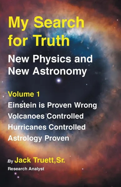 Обложка книги My Search for Truth. New Physics and New Astronomy Volume 1, Jack Truett