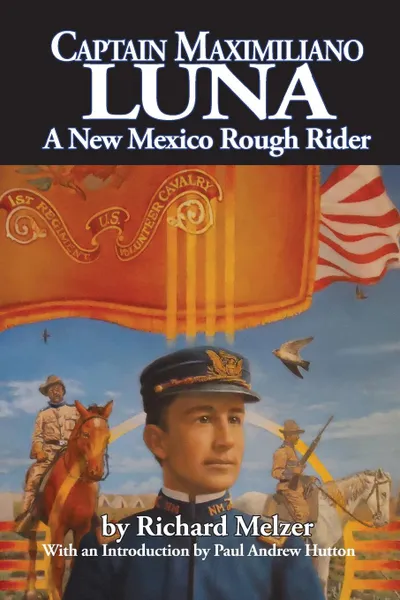 Обложка книги Captain Maximiliano Luna. A New Mexico Rough Rider, Richard Melzer