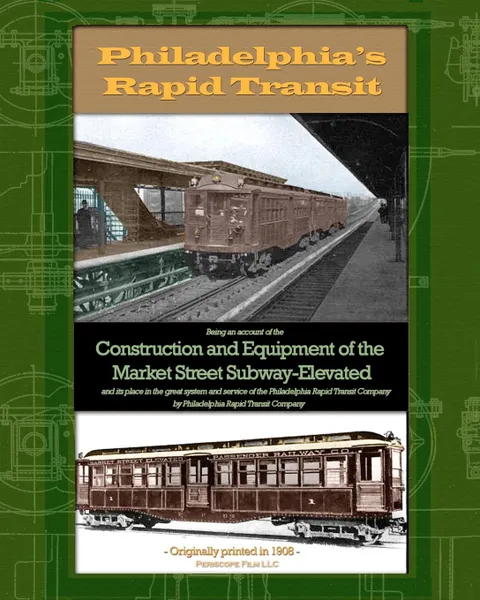 Обложка книги Philadelphia's Rapid Transit. Being an account of the construction and equipment of the Market Street Subway-Elevated and its place in the great system and service of the Philadelphia Rapid Transit Company, Philadelphia Rapid Transit Company