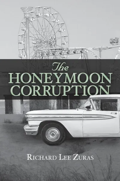 Обложка книги The Honeymoon Corruption, Richard Lee Zuras