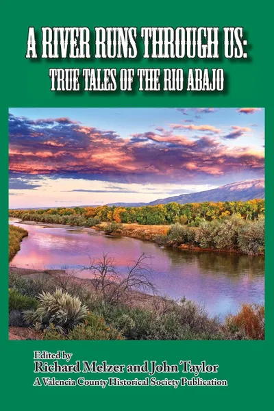 Обложка книги A River Runs Through Us. True Tales of the Rio Abajo, Richard Melzer, John Taylor