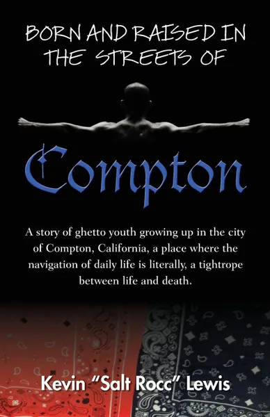 Обложка книги Born and Raised in the Streets of Compton, Kevin Salt Rocc Lewis