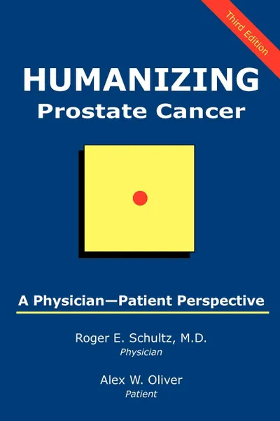 Обложка книги Humanizing Prostate Cancer. A Physician-Patient Perspective, Roger E. Schultz, Alex W. Oliver