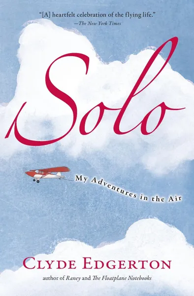 Обложка книги Solo. My Adventures in the Air, Clyde Edgerton