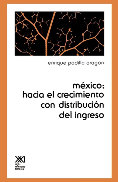 Обложка книги Mexico. Hacia el Crecimiento Con Distribucion del Ingreso, Enrique Padilla Aragon