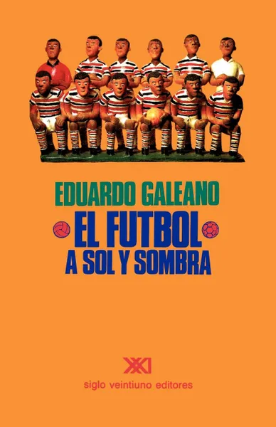 Обложка книги EL FUTBOL A SOL Y SOMBRA, Eduardo H. Galeano