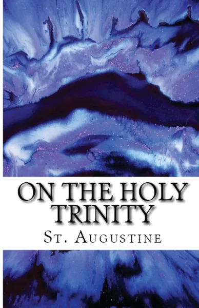 Обложка книги On the Holy Trinity, St. Augustine, Arthur West Haddan