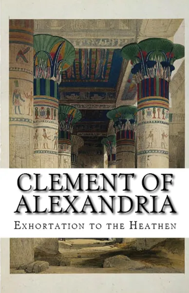 Обложка книги Exhortation to the Heathen, Clement of Alexandria