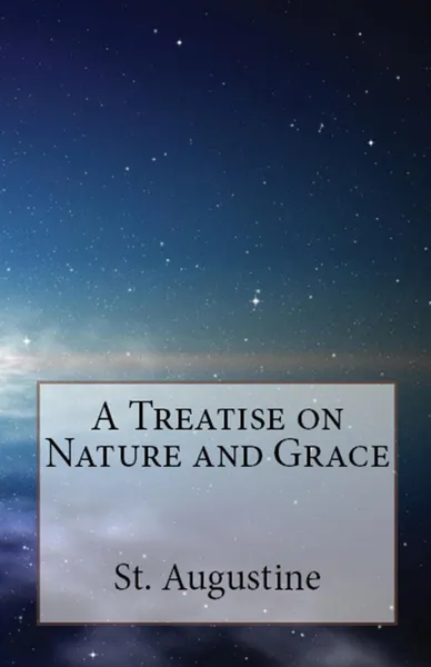 Обложка книги A Treatise on Nature and Grace, St. Augustine, Peter Holmes