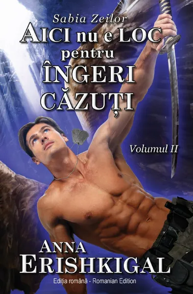 Обложка книги Aici nu e loc pentru ingeri cazuti (Editia romana). (Romanian Edition), Anna Erishkigal