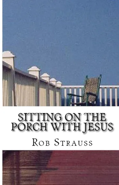 Обложка книги Sitting on the Porch with Jesus, Rob Strauss